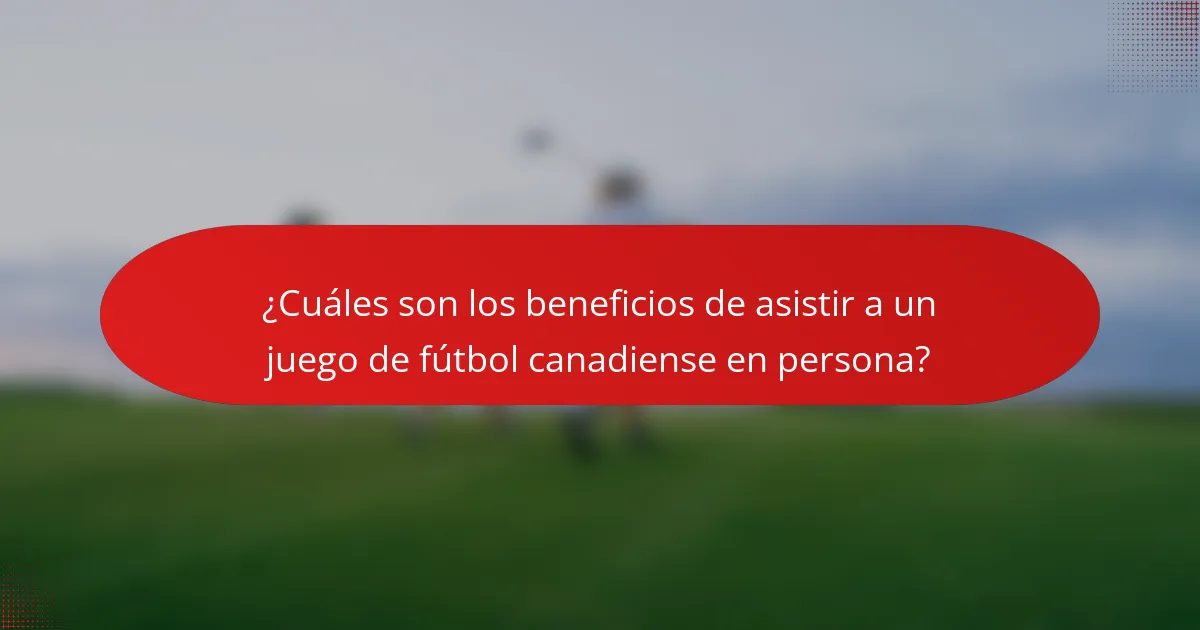 ¿Cuáles son los beneficios de asistir a un juego de fútbol canadiense en persona?