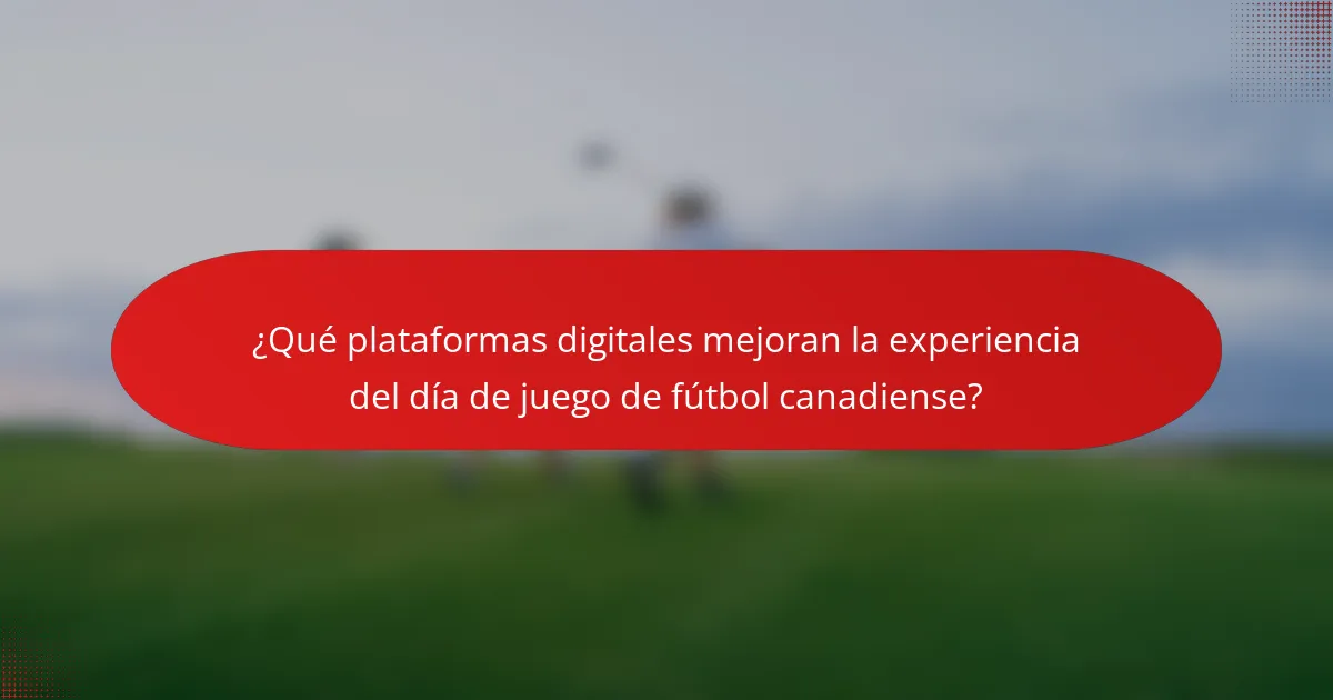 ¿Qué plataformas digitales mejoran la experiencia del día de juego de fútbol canadiense?